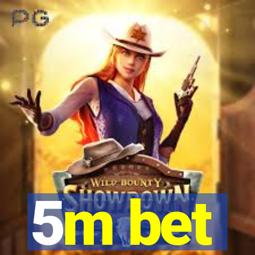 5m bet